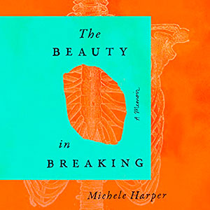 The Beauty in Breaking: A Memoir